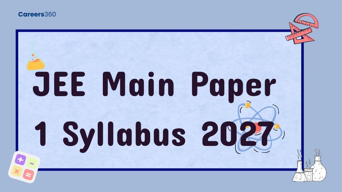 JEE Main Paper 1 Syllabus 2027 for Maths, Physics, Chemistry